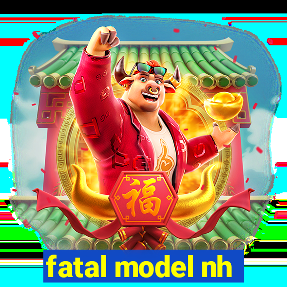 fatal model nh