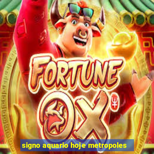 signo aquario hoje metropoles