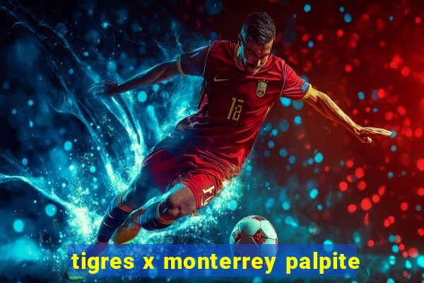 tigres x monterrey palpite
