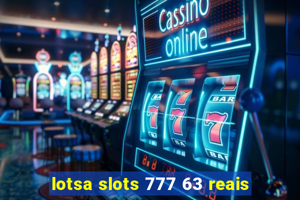 lotsa slots 777 63 reais