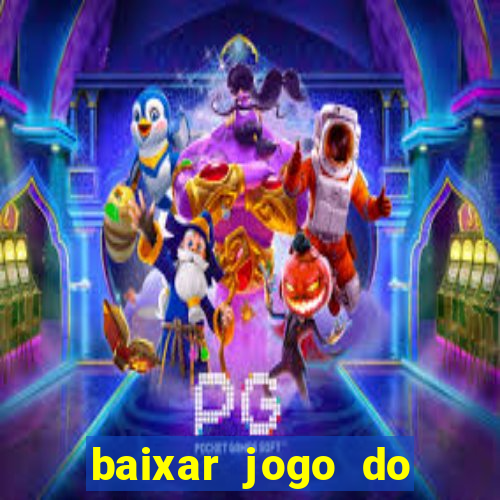 baixar jogo do tigre para ganhar dinheiro no cadastro