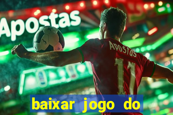 baixar jogo do tigre para ganhar dinheiro no cadastro