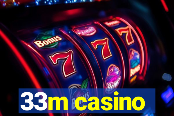 33m casino