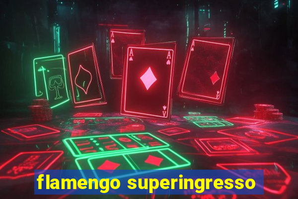 flamengo superingresso