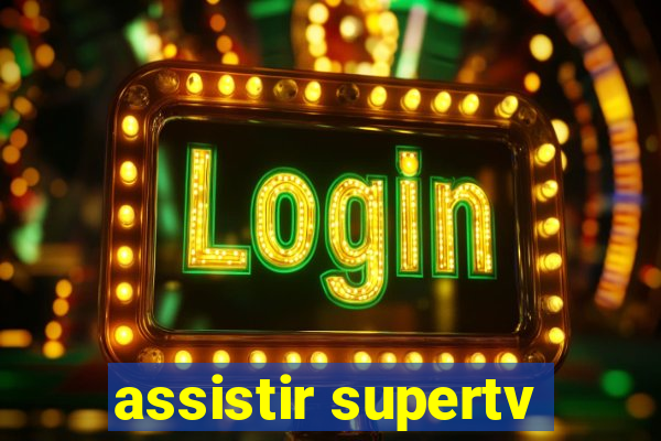 assistir supertv