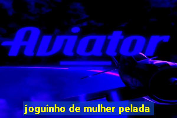 joguinho de mulher pelada