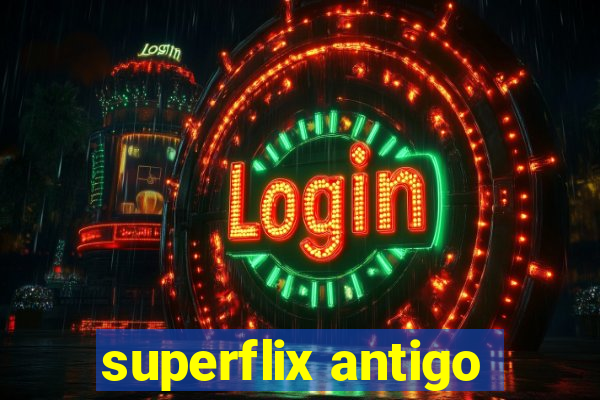 superflix antigo
