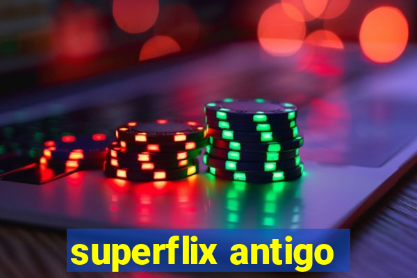 superflix antigo