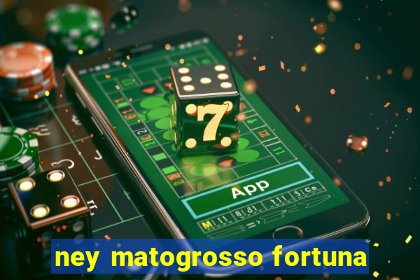 ney matogrosso fortuna