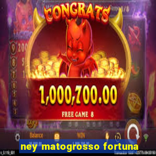 ney matogrosso fortuna