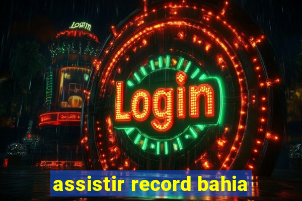 assistir record bahia