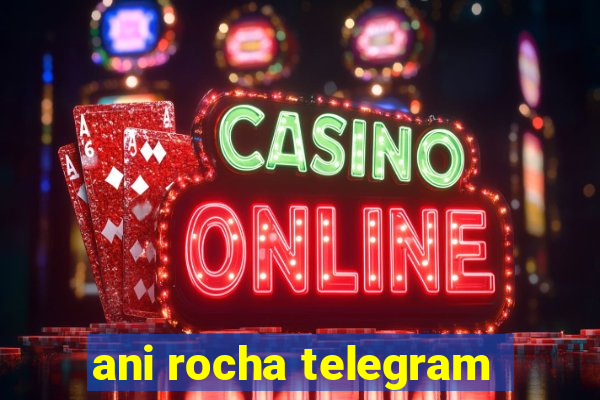 ani rocha telegram