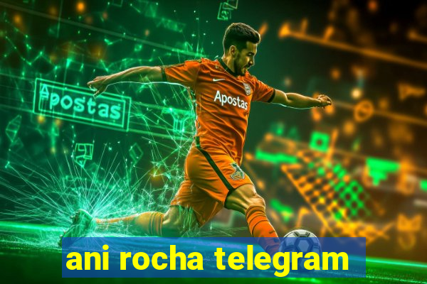 ani rocha telegram
