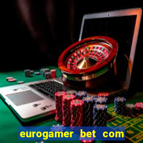 eurogamer bet com paga mesmo