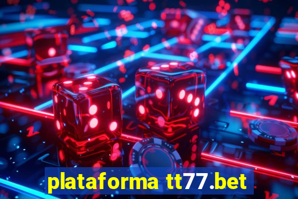 plataforma tt77.bet