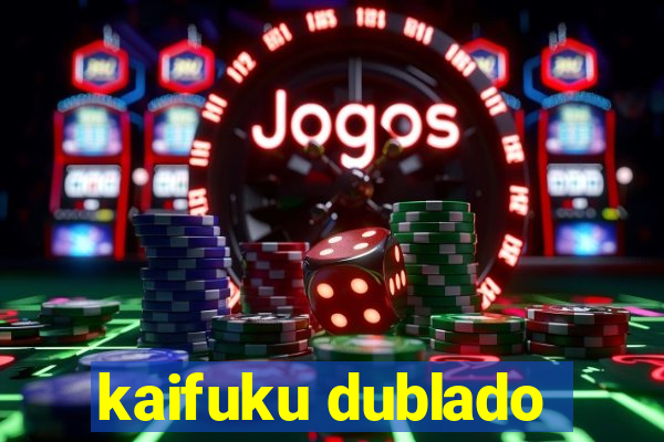 kaifuku dublado