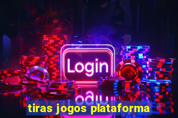 tiras jogos plataforma