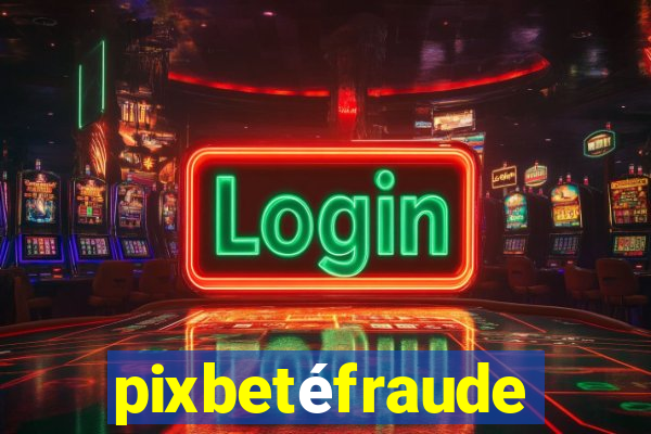 pixbetéfraude