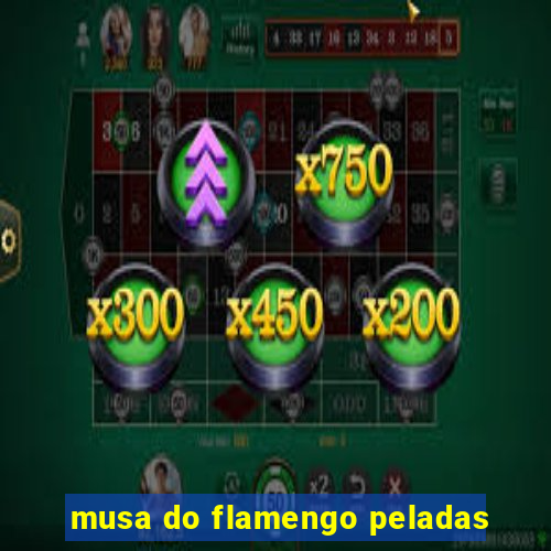 musa do flamengo peladas