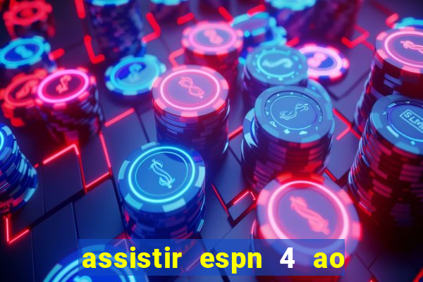 assistir espn 4 ao vivo gratis