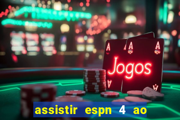 assistir espn 4 ao vivo gratis