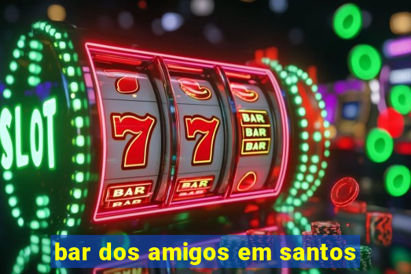 bar dos amigos em santos
