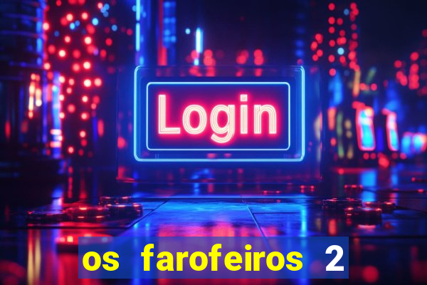 os farofeiros 2 rede canais