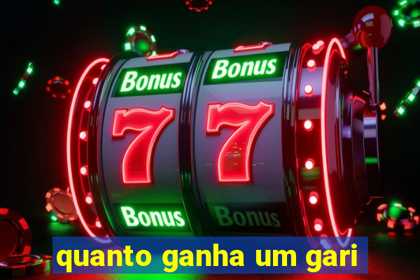 quanto ganha um gari