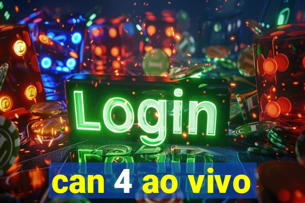 can 4 ao vivo
