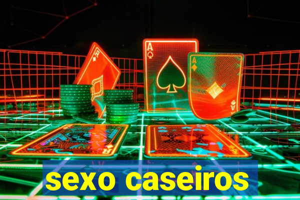 sexo caseiros