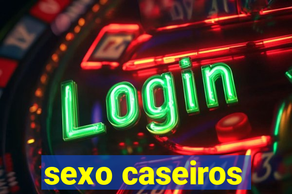 sexo caseiros