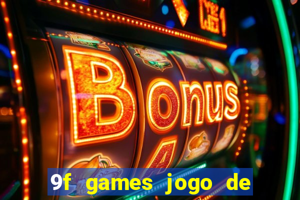 9f games jogo de ganhar dinheiro