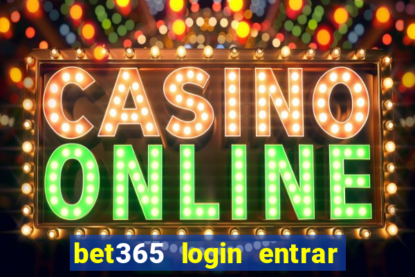 bet365 login entrar agora direto no celular