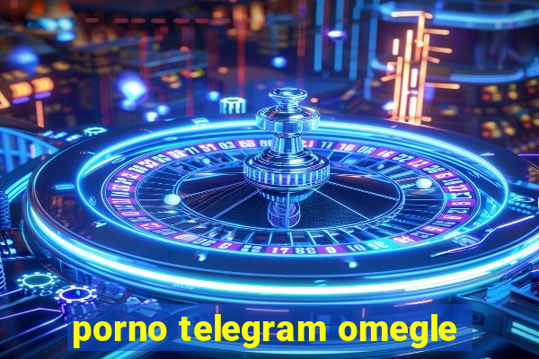 porno telegram omegle
