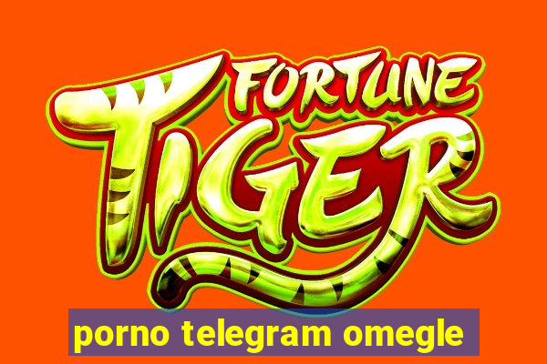 porno telegram omegle