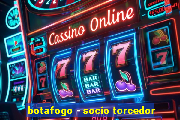 botafogo - socio torcedor