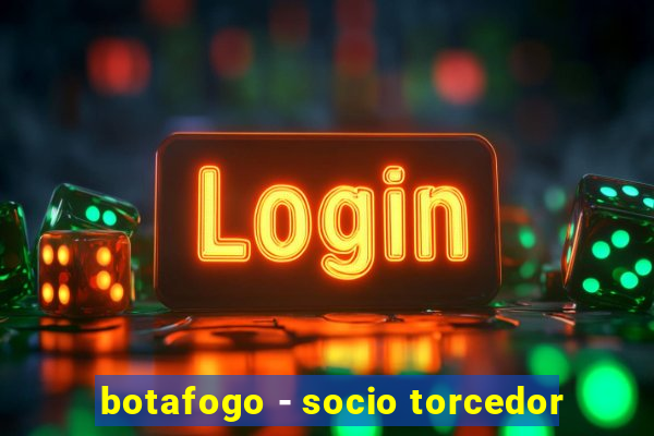 botafogo - socio torcedor