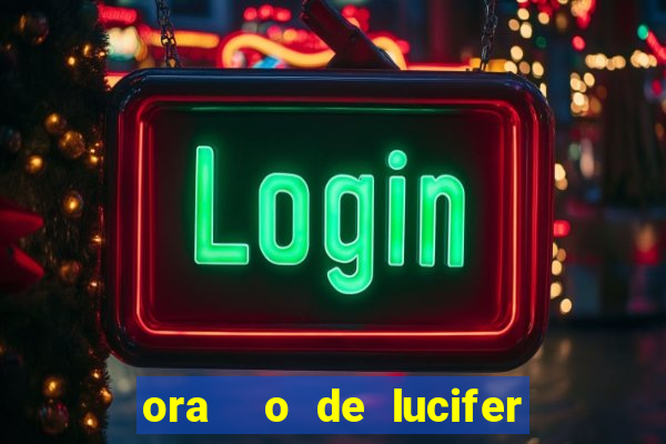ora  o de lucifer para ganhar na mega sena