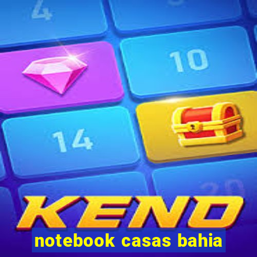 notebook casas bahia