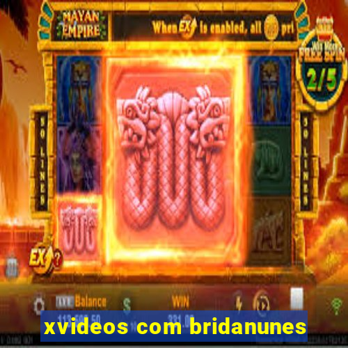xvideos com bridanunes