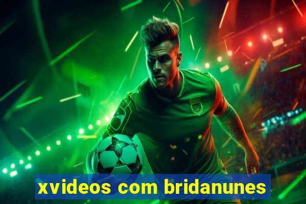 xvideos com bridanunes