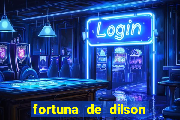 fortuna de dilson pereira da silva