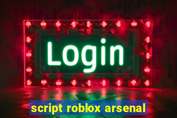 script roblox arsenal