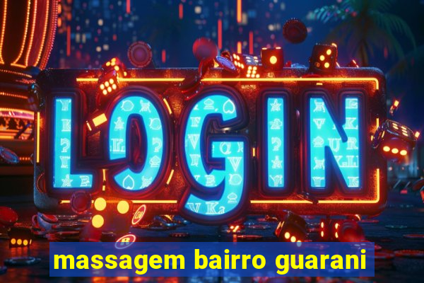 massagem bairro guarani
