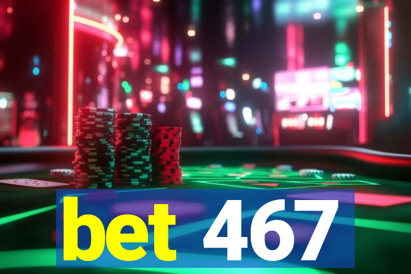 bet 467
