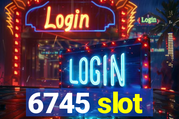 6745 slot