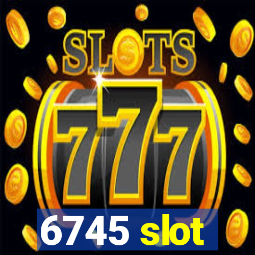 6745 slot
