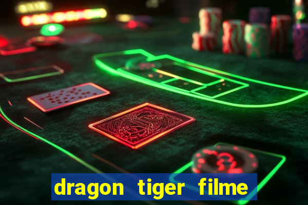 dragon tiger filme completo dublado online