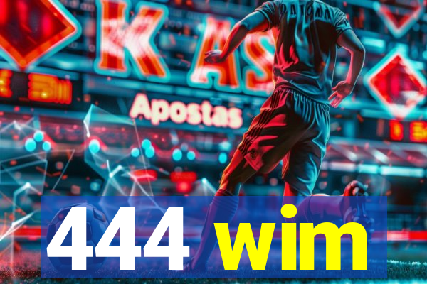 444 wim
