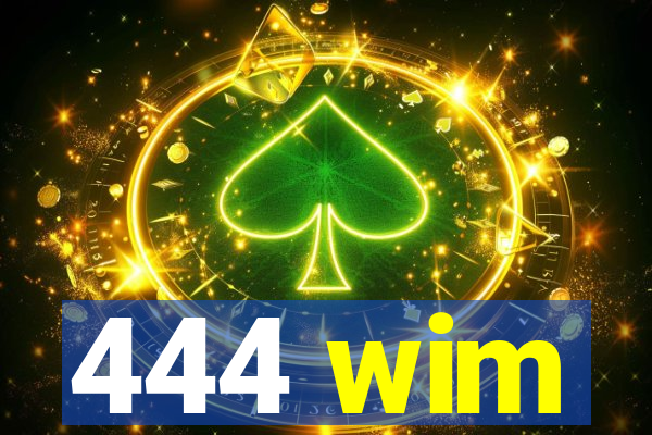 444 wim